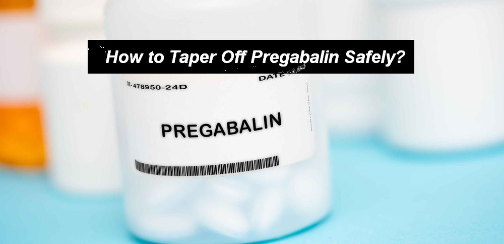 How to Taper Off Pregabalin Safely
